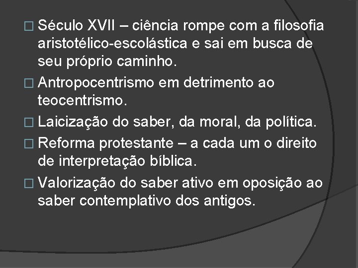� Século XVII – ciência rompe com a filosofia aristotélico-escolástica e sai em busca
