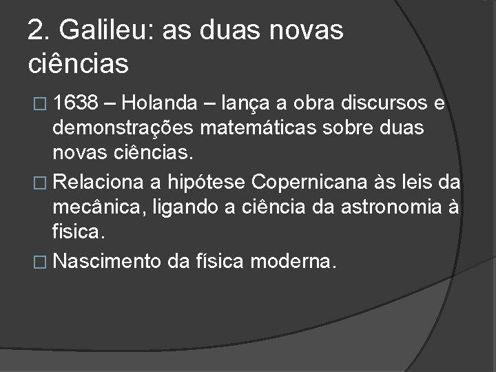 2. Galileu: as duas novas ciências � 1638 – Holanda – lança a obra