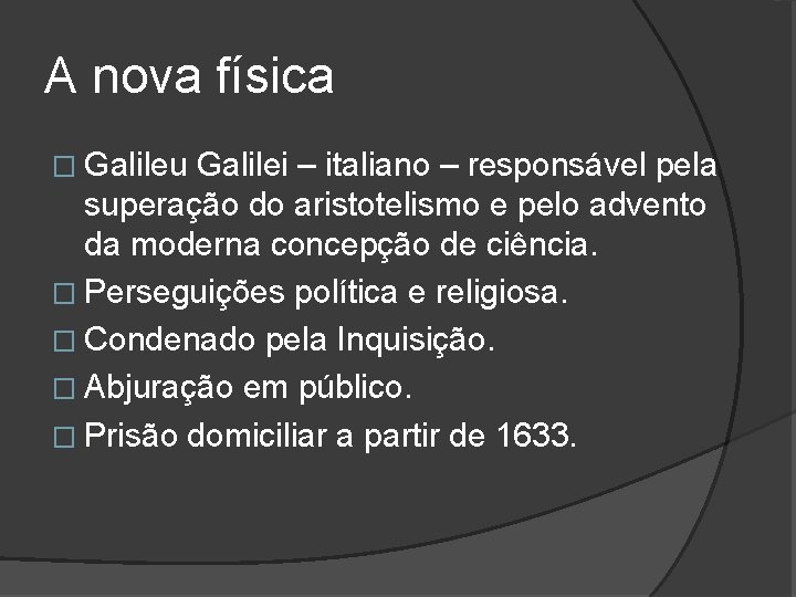 A nova física � Galileu Galilei – italiano – responsável pela superação do aristotelismo