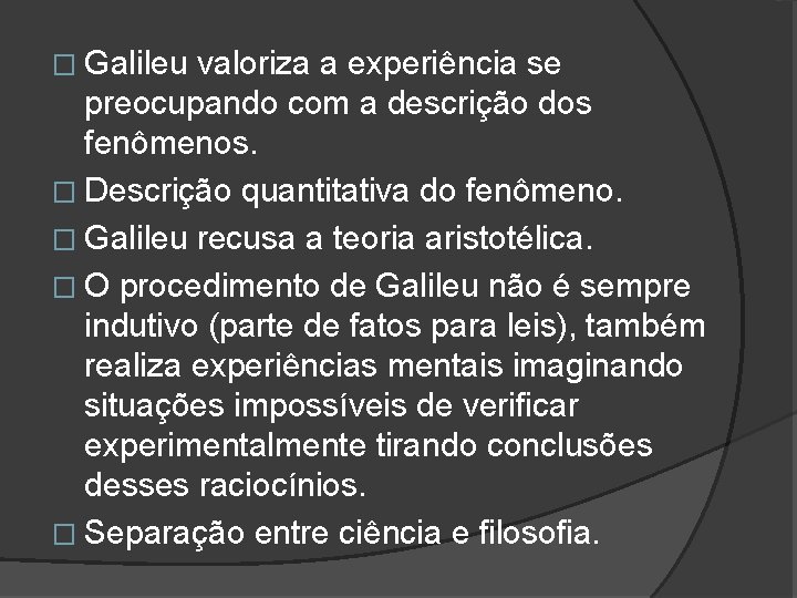 � Galileu valoriza a experiência se preocupando com a descrição dos fenômenos. � Descrição