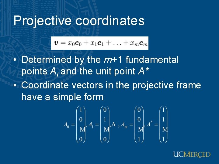 Projective coordinates • Determined by the m+1 fundamental points Ai and the unit point