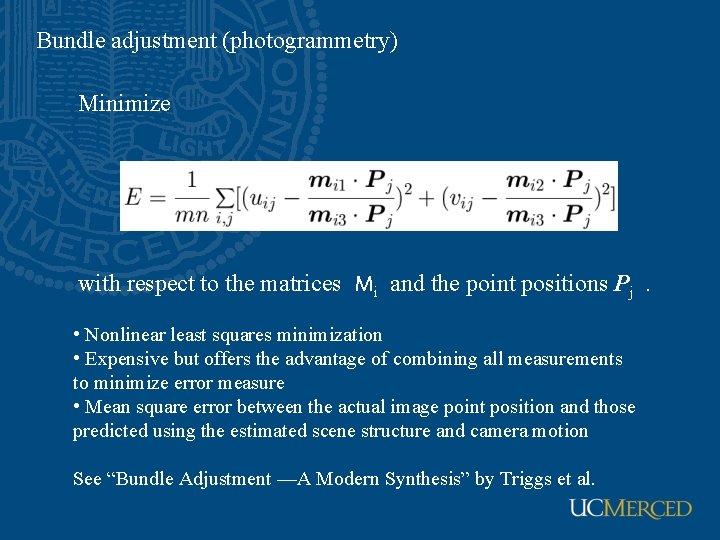 Bundle adjustment (photogrammetry) Minimize with respect to the matrices Mi and the point positions