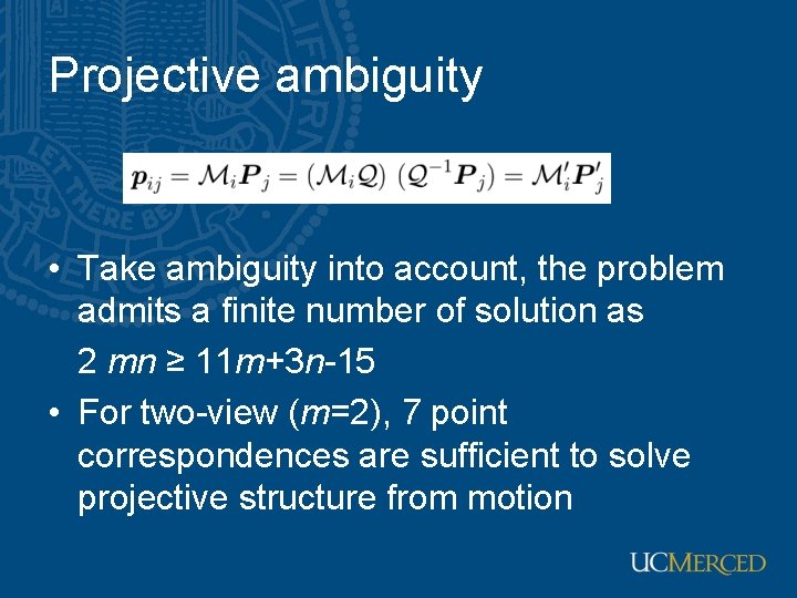 Projective ambiguity • Take ambiguity into account, the problem admits a finite number of