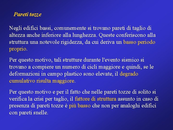 Pareti tozze Negli edifici bassi, comunemente si trovano pareti di taglio di altezza anche