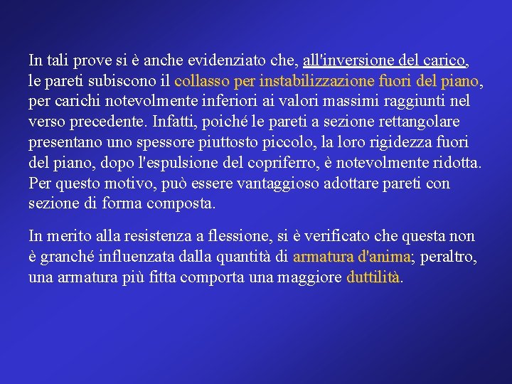 In tali prove si è anche evidenziato che, all'inversione del carico, le pareti subiscono
