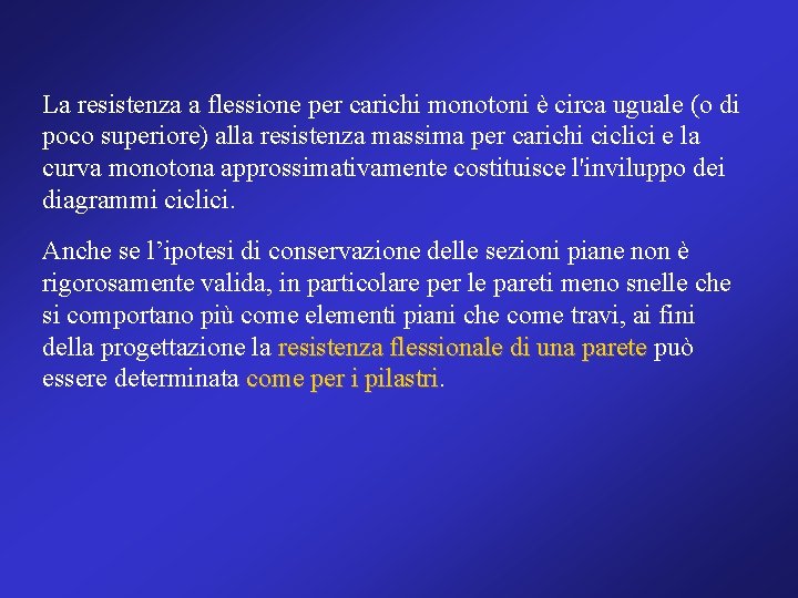 La resistenza a flessione per carichi monotoni è circa uguale (o di poco superiore)