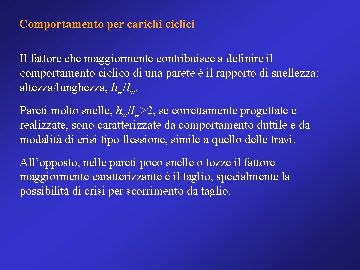 Comportamento per carichi ciclici Il fattore che maggiormente contribuisce a definire il comportamento ciclico
