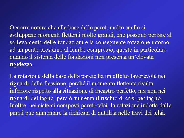 Occorre notare che alla base delle pareti molto snelle si sviluppano momenti flettenti molto