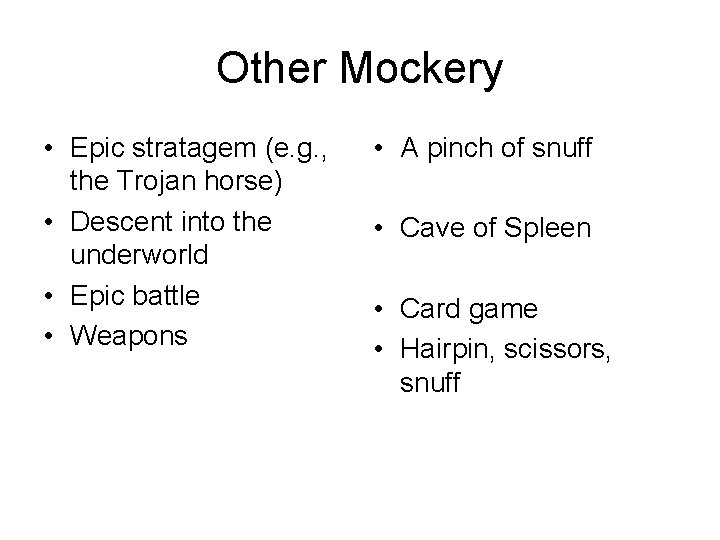 Other Mockery • Epic stratagem (e. g. , the Trojan horse) • Descent into