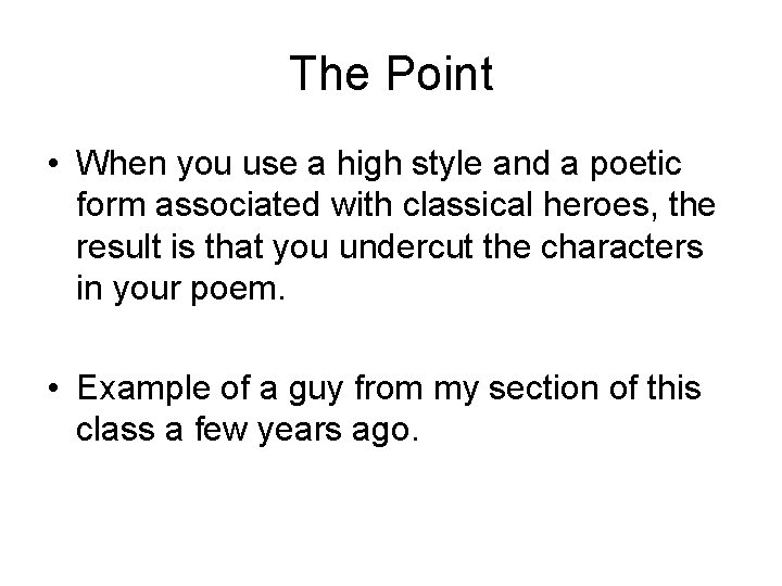 The Point • When you use a high style and a poetic form associated