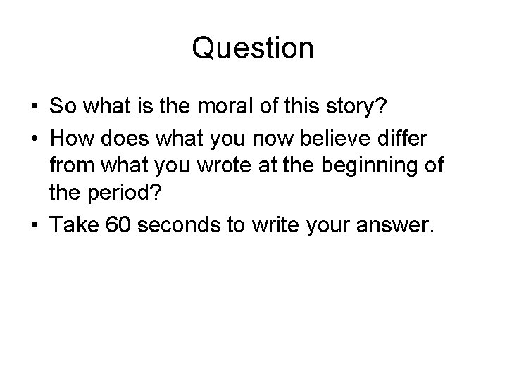 Question • So what is the moral of this story? • How does what