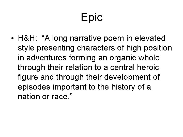 Epic • H&H: “A long narrative poem in elevated style presenting characters of high
