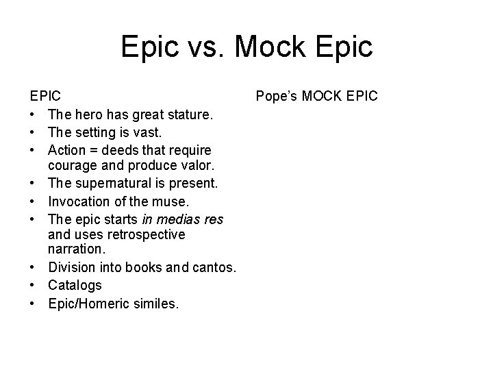 Epic vs. Mock Epic EPIC • The hero has great stature. • The setting