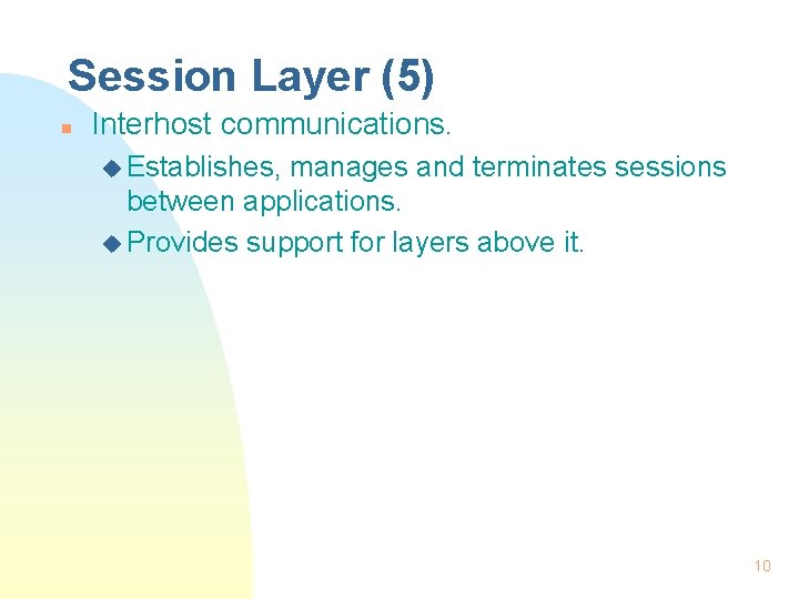 Session Layer (5) n Interhost communications. u Establishes, manages and terminates sessions between applications.