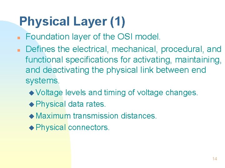 Physical Layer (1) n n Foundation layer of the OSI model. Defines the electrical,