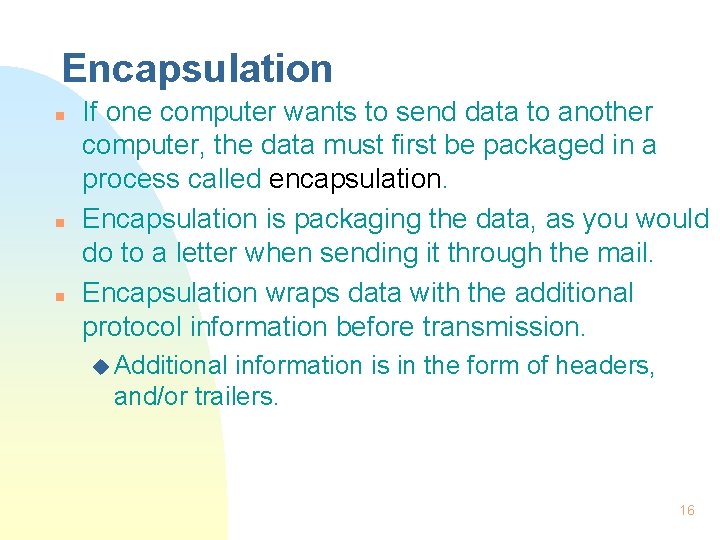 Encapsulation n If one computer wants to send data to another computer, the data