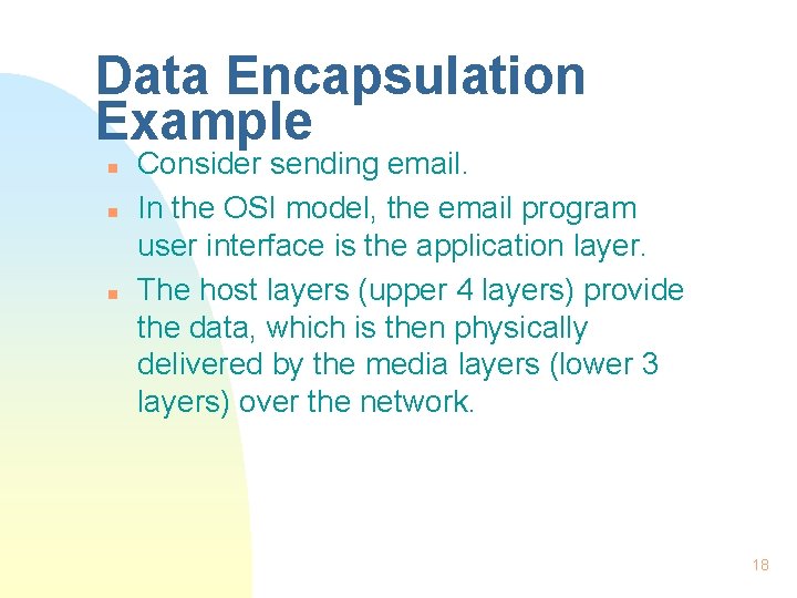 Data Encapsulation Example n n n Consider sending email. In the OSI model, the