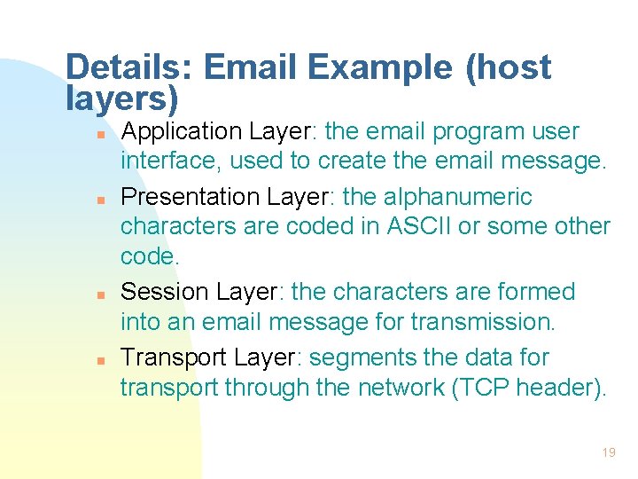Details: Email Example (host layers) n n Application Layer: the email program user interface,