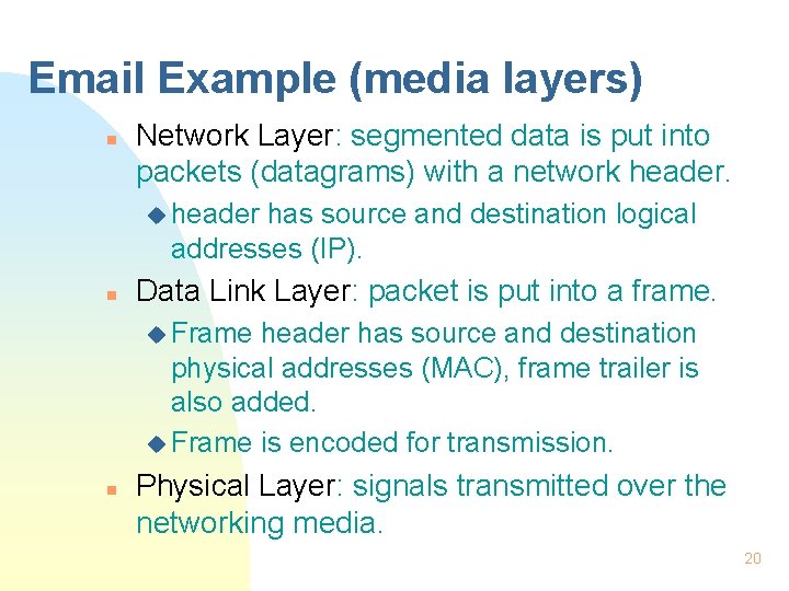 Email Example (media layers) n Network Layer: segmented data is put into packets (datagrams)