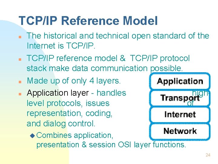 TCP/IP Reference Model n n The historical and technical open standard of the Internet