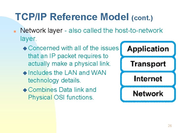 TCP/IP Reference Model (cont. ) n Network layer - also called the host-to-network layer.