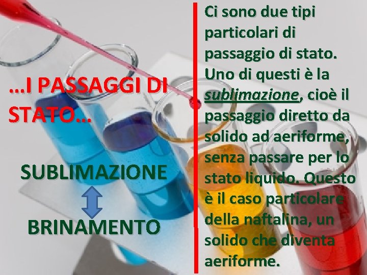 …I PASSAGGI DI STATO… SUBLIMAZIONE BRINAMENTO Ci sono due tipi particolari di passaggio di