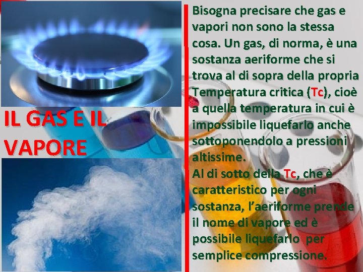 IL GAS E IL VAPORE Bisogna precisare che gas e vapori non sono la