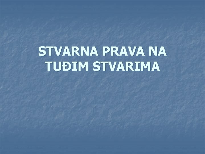 STVARNA PRAVA NA TUĐIM STVARIMA 