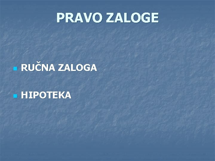 PRAVO ZALOGE n RUČNA ZALOGA n HIPOTEKA 
