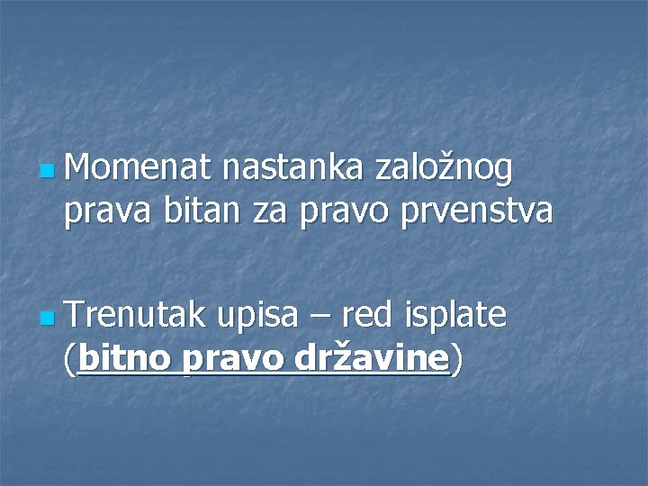 n Momenat nastanka založnog prava bitan za pravo prvenstva n Trenutak upisa – red