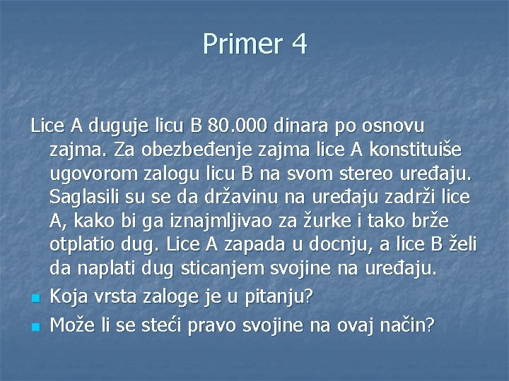 Primer 4 Lice A duguje licu B 80. 000 dinara po osnovu zajma. Za