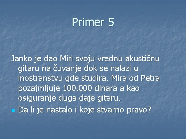 Primer 5 Janko je dao Miri svoju vrednu akustičnu gitaru na čuvanje dok se
