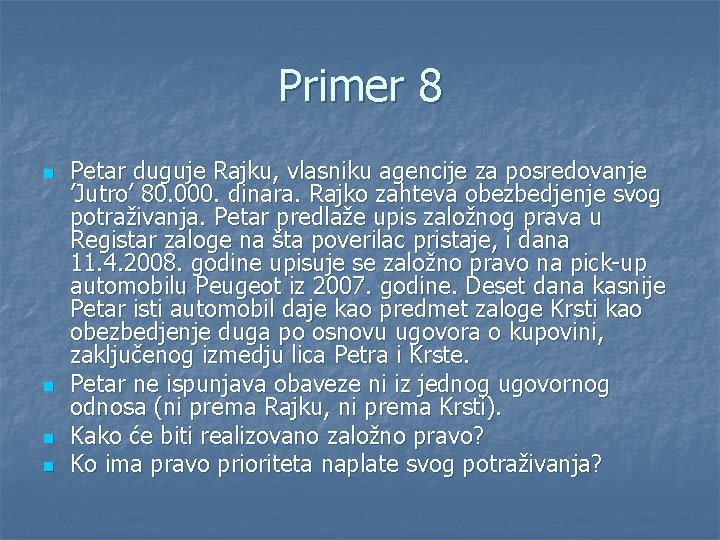 Primer 8 n n Petar duguje Rajku, vlasniku agencije za posredovanje ’Jutro’ 80. 000.
