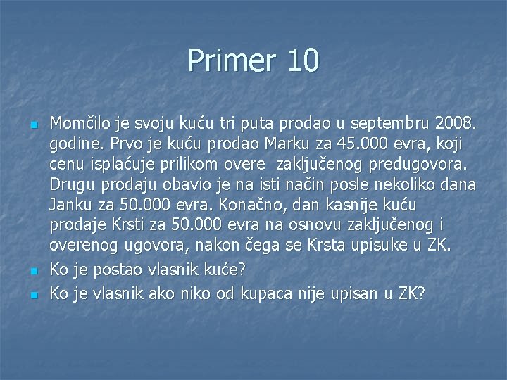 Primer 10 n n n Momčilo je svoju kuću tri puta prodao u septembru