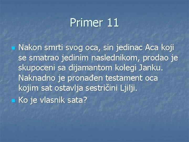 Primer 11 n n Nakon smrti svog oca, sin jedinac Aca koji se smatrao