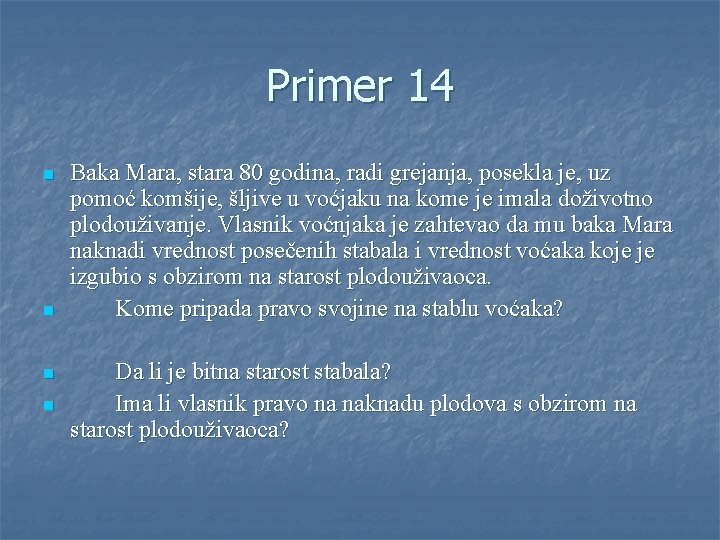 Primer 14 n n Baka Mara, stara 80 godina, radi grejanja, posekla je, uz