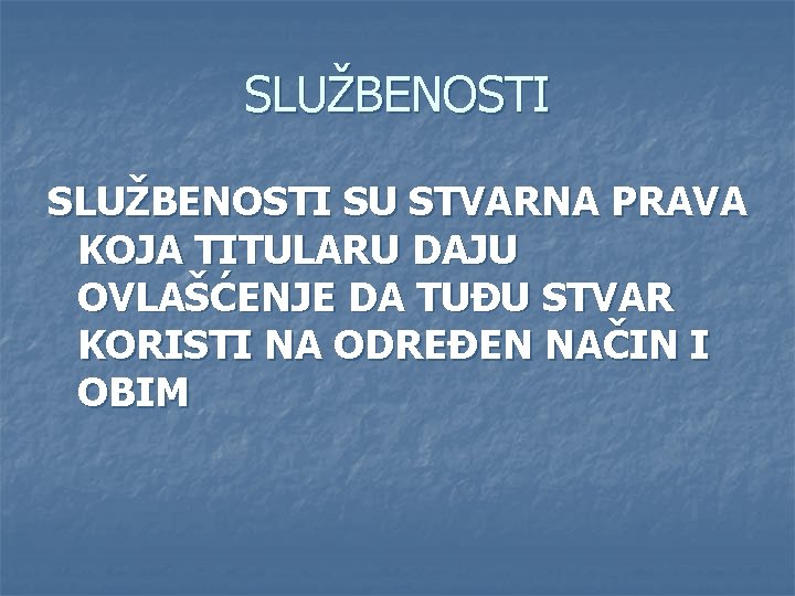 SLUŽBENOSTI SU STVARNA PRAVA KOJA TITULARU DAJU OVLAŠĆENJE DA TUĐU STVAR KORISTI NA ODREĐEN