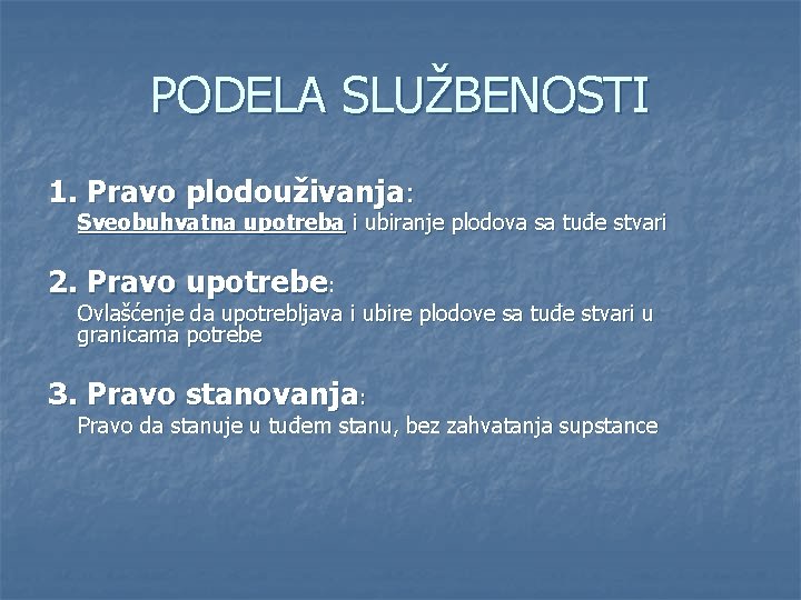 PODELA SLUŽBENOSTI 1. Pravo plodouživanja: Sveobuhvatna upotreba i ubiranje plodova sa tuđe stvari 2.