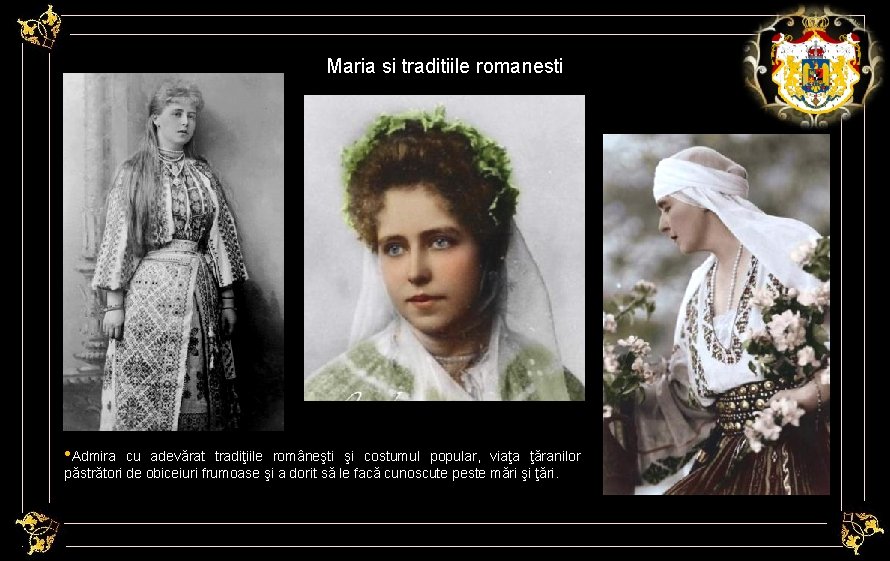 Maria si traditiile romanesti • Admira cu adevărat tradiţiile româneşti şi costumul popular, viaţa