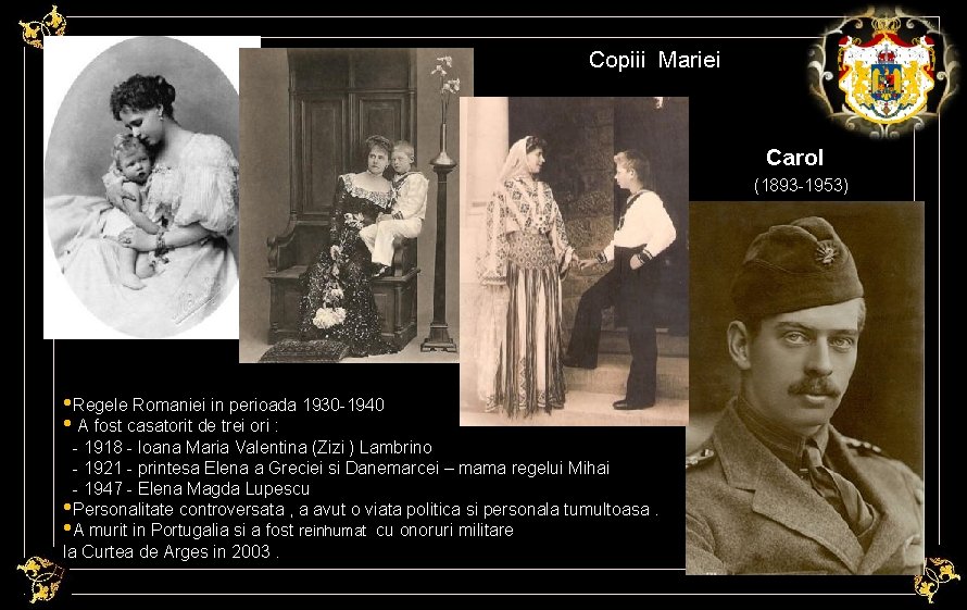 Copiii Mariei Carol (1893 -1953) • Regele Romaniei in perioada 1930 -1940 • A