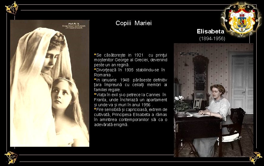 Copiii Mariei Elisabeta (1894 -1956) • Se căsătorește in 1921 cu prințul moștenitor George