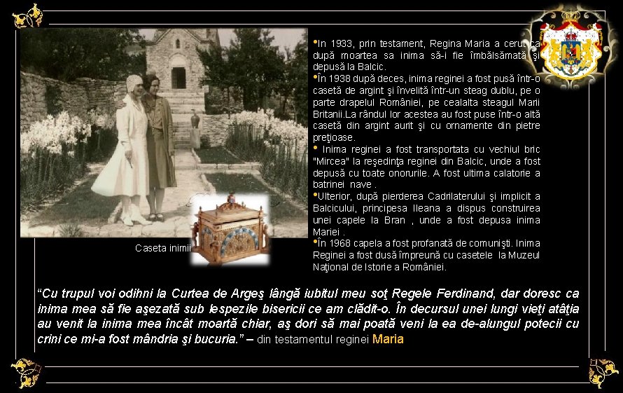  • In 1933, prin testament, Regina Maria a cerut ca Caseta inimii după