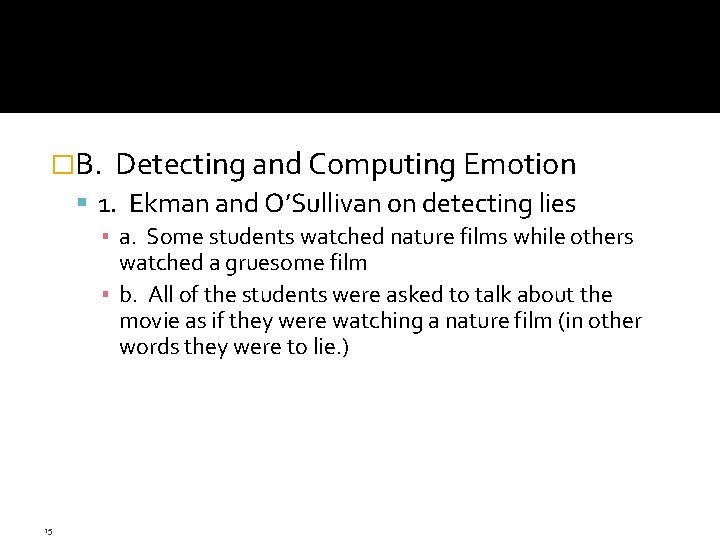 �B. Detecting and Computing Emotion 1. Ekman and O’Sullivan on detecting lies ▪ a. �B. Detecting and Computing Emotion 1. Ekman and O’Sullivan on detecting lies ▪ a.