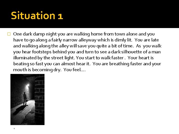 Situation 1 � One dark damp night you are walking home from town alone Situation 1 � One dark damp night you are walking home from town alone