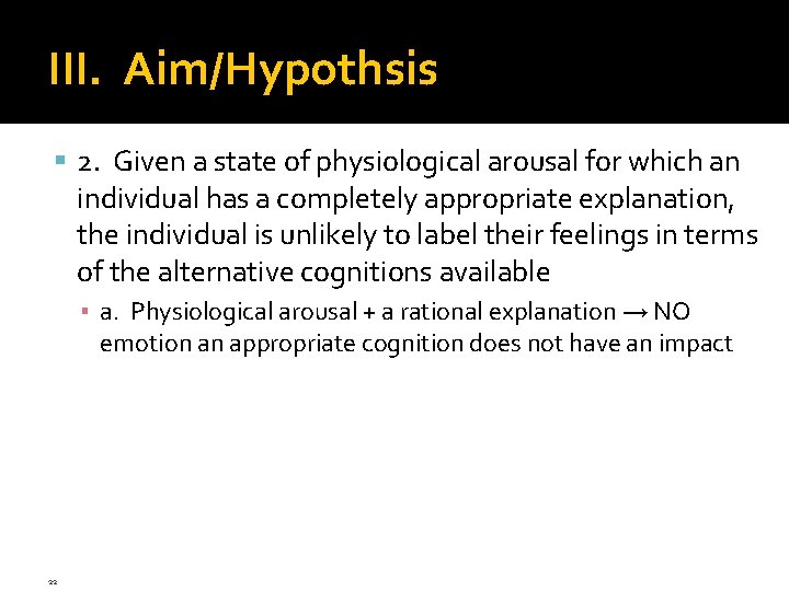 III. Aim/Hypothsis 2. Given a state of physiological arousal for which an individual has III. Aim/Hypothsis 2. Given a state of physiological arousal for which an individual has