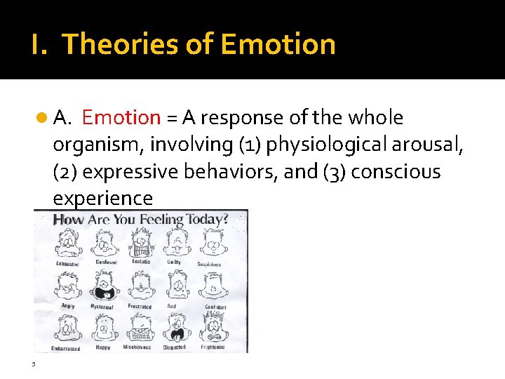 I. Theories of Emotion l A. Emotion = A response of the whole organism, I. Theories of Emotion l A. Emotion = A response of the whole organism,