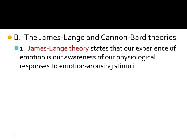 l B. The James-Lange and Cannon-Bard theories l 1. James-Lange theory states that our l B. The James-Lange and Cannon-Bard theories l 1. James-Lange theory states that our