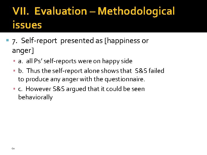 VII. Evaluation – Methodological issues 7. Self-report presented as [happiness or anger] ▪ a.