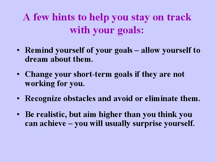 A few hints to help you stay on track with your goals: • Remind