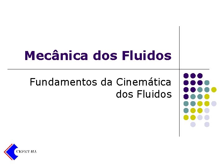 Mecânica dos Fluidos Fundamentos da Cinemática dos Fluidos 